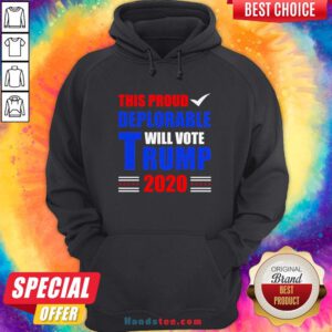 This Proud Deplorable Will Vote Trump 2020 Hoodie
