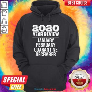 Year Review January February Quarantine December Hoodie - Design By Handstee.com