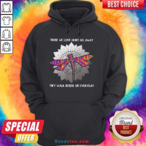 Those We Love Don't Go Away They Walk Beside Us Every Day Sunflower Dragonfly Hoodie - Design By Handstee.com