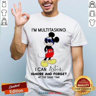 Hot Disney Mickey Mouse I’M Multitasking I Can Listen Ignore And Forget At The Same Time Shirt-Design By Handstee.com