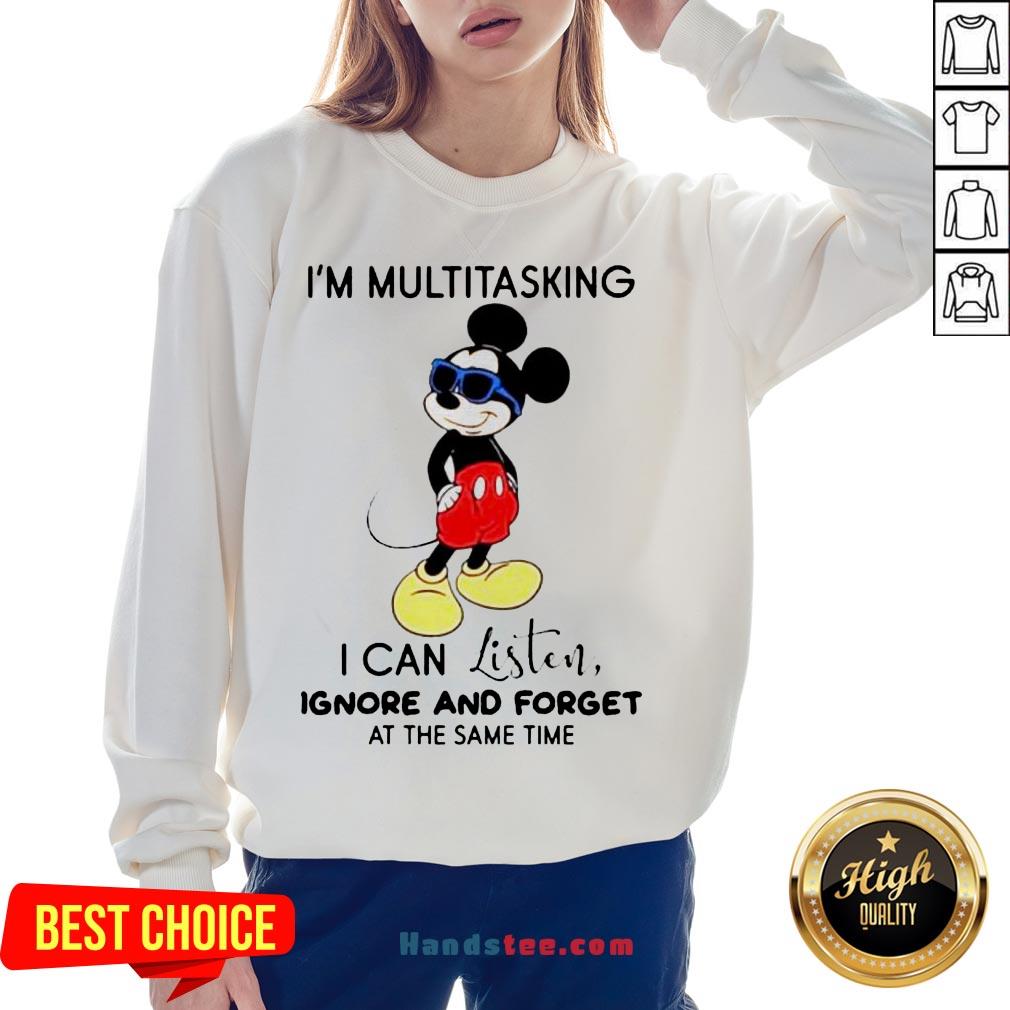 Hot Disney Mickey Mouse I’M Multitasking I Can Listen Ignore And Forget At The Same Time Sweatshirt-Design By Handstee.com Hot Disney Mickey Mouse I’M Multitasking I Can Listen Ignore And Forget At The Same Time Sweatshirt-Design By Handstee.com