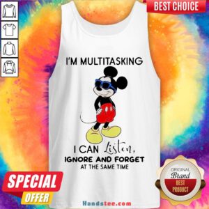 Hot Disney Mickey Mouse I’M Multitasking I Can Listen Ignore And Forget At The Same Time Tank Top-Design By Handstee.com