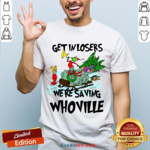Hot Grinch Get In Losers We’Re Saving Whoville Christmas T-Shirt- Design By Handstee.com