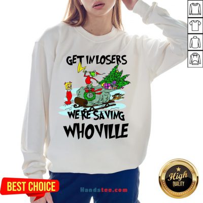 Hot Grinch Get In Losers We’Re Saving Whoville Christmas Sweatshirt- Design By Handstee.com