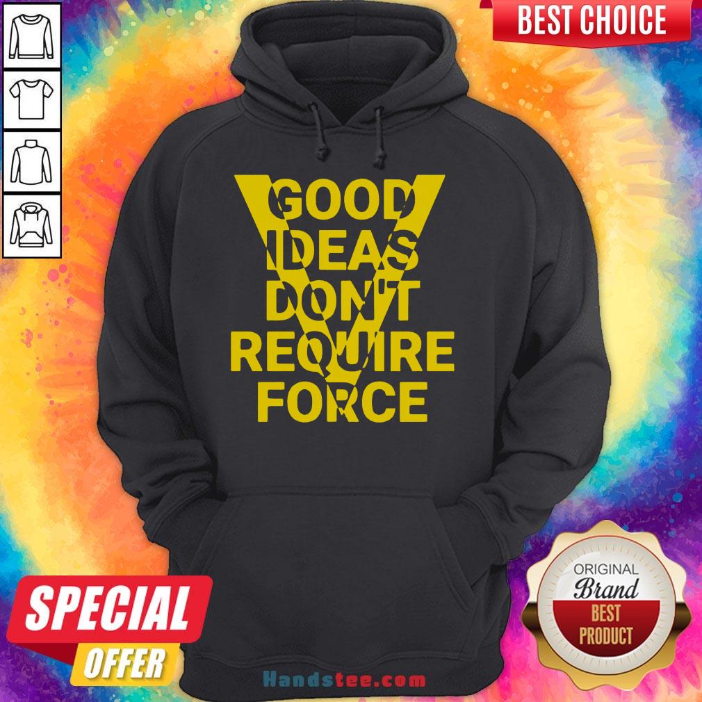 Hot Ideas Don't Require Force Hoodie- Design By Handstee.com Hot Ideas Don't Require Force Hoodie- Design By Handstee.com