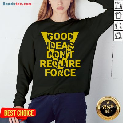 Hot Ideas Don't Require Force Sweatshirt- Design By Handstee.com
