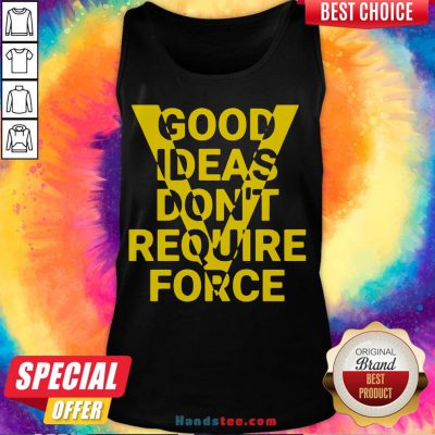 Hot Ideas Don't Require Force Tank Top- Design By Handstee.com