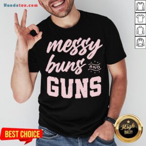 Hot Messy Buns And Guns Shirt- Design By Handstee.com