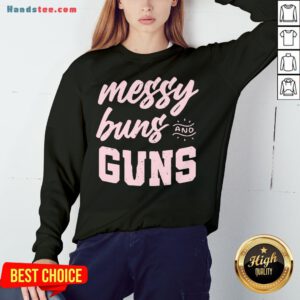 Hot Messy Buns And Guns Sweatshirt- Design By Handstee.com