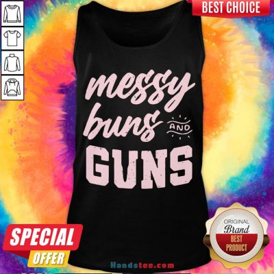 Hot Messy Buns And Guns Tank Top- Design By Handstee.com