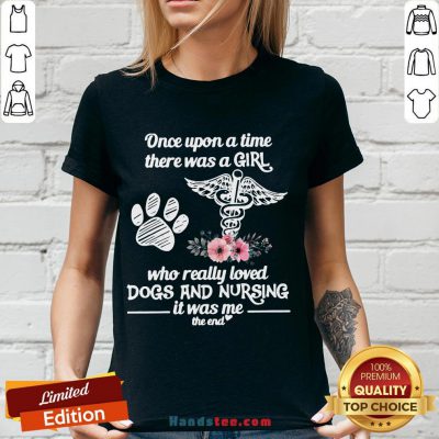Hot Once Upon A Time There Was A Girl Who Really Loved Dogs And Nursing It Was Me V-neck- Design By Handstee.com