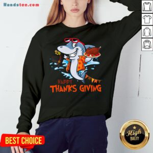 Hot Shark Thanksgiving Turkey Meaningful Dinner Celebrate Sweatshirt- Design By Handstee.com