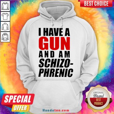 Nice Buy I Have A Gun And Am Schizophrenic Hoodie- Design By Handstee.com
