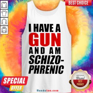 Nice Buy I Have A Gun And Am Schizophrenic Tank Top- Design By Handstee.com