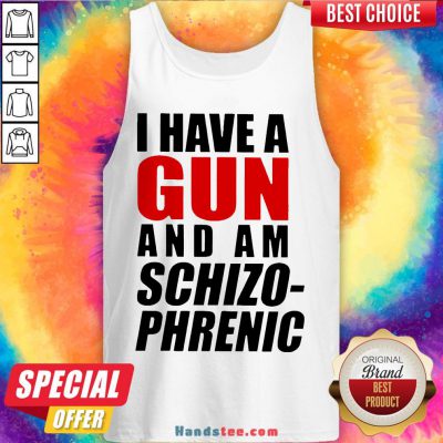 Nice Buy I Have A Gun And Am Schizophrenic Tank Top- Design By Handstee.com