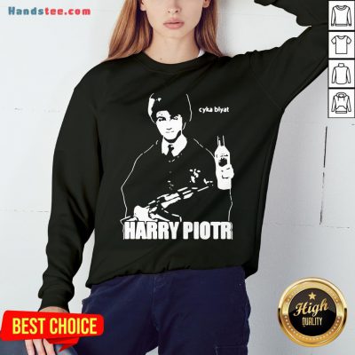 Nice Harry Piotr Cyka Blyat Sweatshirt- Design By Handstee.com
