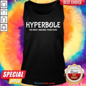 Nice Hyperbole The Most Amazing Thing Ever Funny Ela Teacher Gift Tank Top-Design By Handstee.com