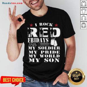 Nice I Rock Red Feidays For My Soldier My Pride My World My Son Shirt- Design By Handstee.com