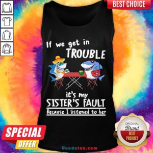 Nice If We Get In Trouble It’S My Sister’S Fault Because I Listened To Her Dolphin Tank Top- Design By Handstee.com
