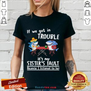 Nice If We Get In Trouble It’S My Sister’S Fault Because I Listened To Her Dolphin V-neck- Design By Handstee.com