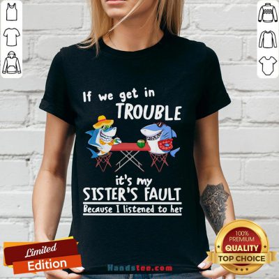 Nice If We Get In Trouble It’S My Sister’S Fault Because I Listened To Her Dolphin V-neck- Design By Handstee.com