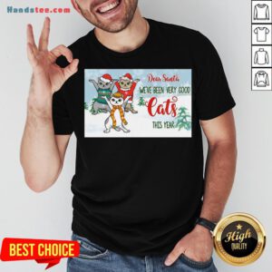 Original Christmas Kitty Dear Santa We’ve Been Very Good Cats This Year Shirt- Design By Handstee.com