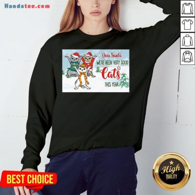 Original Christmas Kitty Dear Santa We’ve Been Very Good Cats This Year Sweatshirt- Design By Handstee.com