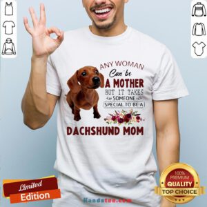 Original Floral Any Woman Can Be A Mother But It Takes Someone Special To Be A Dachshund Mom Shirt-Design By Handstee.com