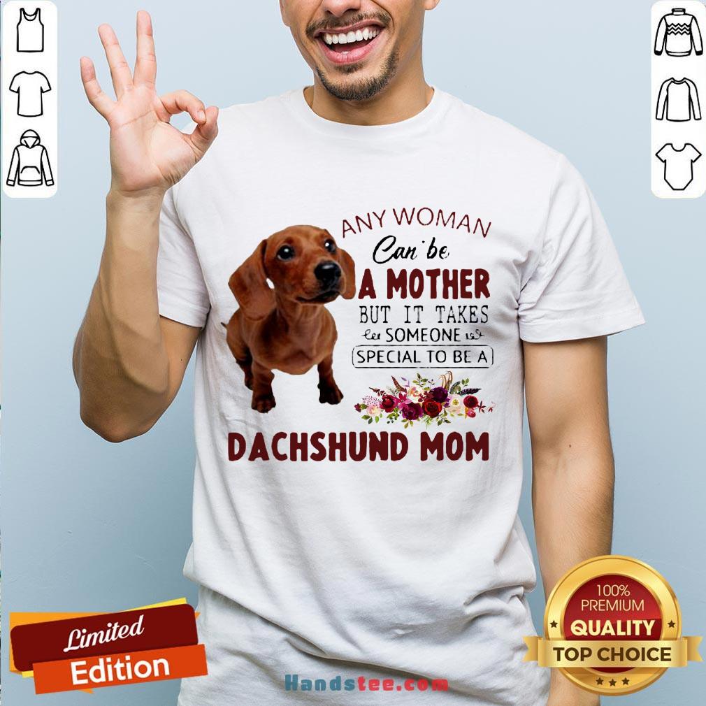Original Floral Any Woman Can Be A Mother But It Takes Someone Special To Be A Dachshund Mom Shirt-Design By Handstee.com