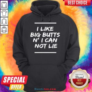 Original I Like Big Butts N’ I Can Not Lie Funny Gift Hoodie- Design By Handstee.com