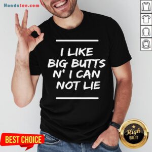 Original I Like Big Butts N’ I Can Not Lie Funny Gift T-Shirt- Design By Handstee.com