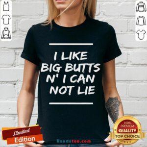 Original I Like Big Butts N’ I Can Not Lie Funny Gift V-neck- Design By Handstee.com