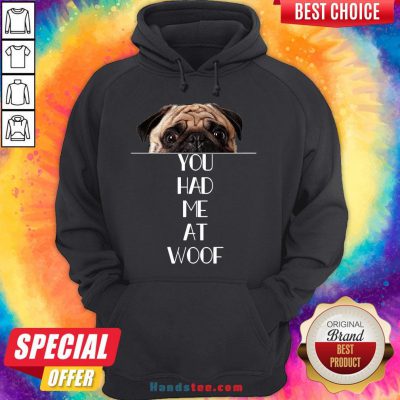 Original Pug You Had Me At Woof Hoodie- Design By Handstee.com