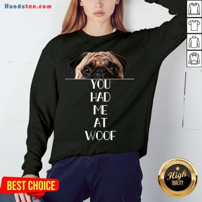 Original Pug You Had Me At Woof Sweatshirt- Design By Handstee.com