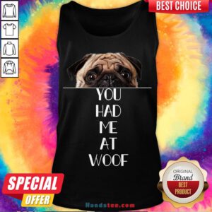 Original Pug You Had Me At Woof Tank Top- Design By Handstee.com