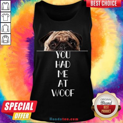 Original Pug You Had Me At Woof Tank Top- Design By Handstee.com