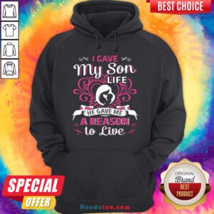 Perfect I Gave My Son Life He Gave Me A Reason To Live Hoodie- Design By Handstee.com