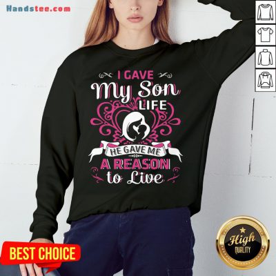 Perfect I Gave My Son Life He Gave Me A Reason To Live Sweatshirt- Design By Handstee.com
