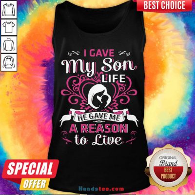 Perfect I Gave My Son Life He Gave Me A Reason To Live Tank Top- Design By Handstee.com