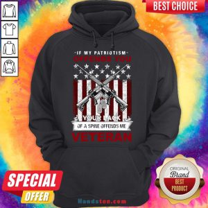 Perfect If My Patriotism Offends You Proud American Veteran Gift Hoodie- Design By Handstee.com