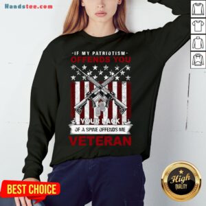 Perfect If My Patriotism Offends You Proud American Veteran Gift Sweatshirt- Design By Handstee.com