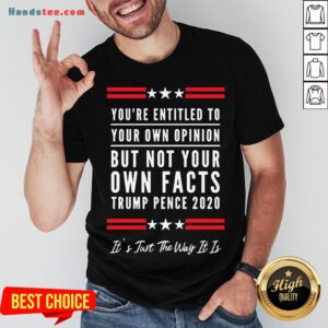 Perfect You’re Entitled to Your Own Opinion, But Not Your Own Facts Shirt- Design By Handstee.com