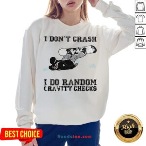 Premium I Don’t Crash I Do Random Gravity Checks Sliding Sweatshirt- Design By Handstee.com