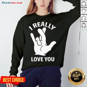 Premium I Really Love You Sign In American Sign Language ASL Sweatshirt- Design By Handstee.com