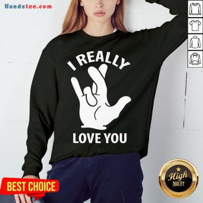 Premium I Really Love You Sign In American Sign Language ASL Sweatshirt- Design By Handstee.com