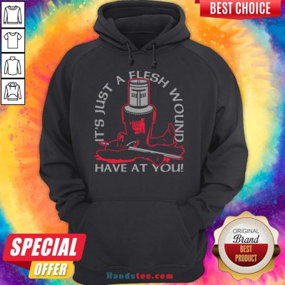 Premium It’s Just A Flesh Wound Have At You Hoodie- Design By Handstee.com