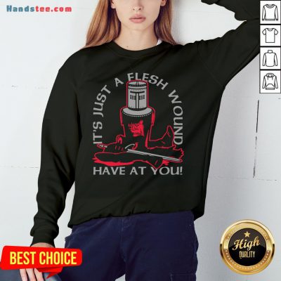 Premium It’s Just A Flesh Wound Have At You Sweatshirt- Design By Handstee.com