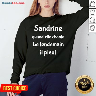Premium Sandrine Quand Elle Chante Le Lendemain Il Pleut Sweatshirt- Design By Handstee.com