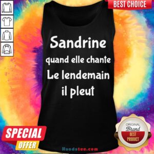 Premium Sandrine Quand Elle Chante Le Lendemain Il Pleut Tank Top- Design By Handstee.com