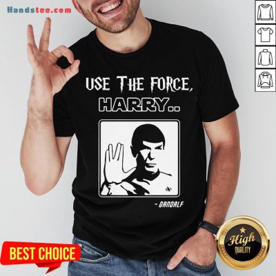 Premium Use The Force Harry Gandalf Star Trek Shirt- Design By Handstee.com